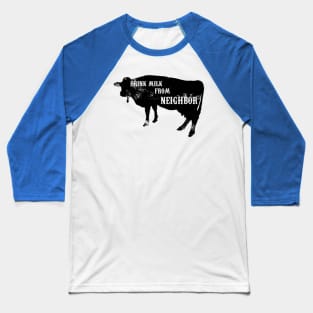 Drink Milk From The Neighbor Baseball T-Shirt